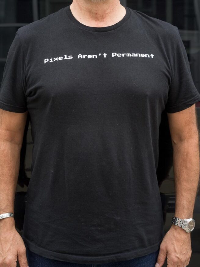 DSI TShirt -Pixels Aren't Permanent